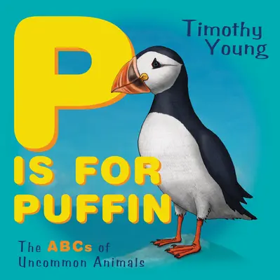 P jak Puffin: ABC niezwykłych zwierząt - P Is for Puffin: The ABCs of Uncommon Animals