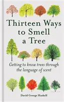 Trzynaście sposobów na powąchanie drzewa - poznawanie drzew poprzez język zapachu - Thirteen Ways to Smell a Tree - Getting to know trees through the language of scent