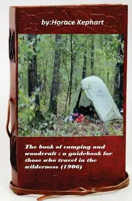 Księga biwakowania i woodcraft: przewodnik dla tych, którzy podróżują na wolności - The book of camping and woodcraft: a guidebook for those who travel in the wild