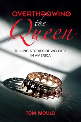 Obalając królową: historie opieki społecznej w Ameryce - Overthrowing the Queen: Telling Stories of Welfare in America