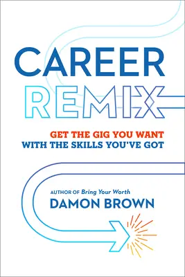 Remiks kariery: Zdobądź wymarzoną pracę dzięki posiadanym umiejętnościom - Career Remix: Get the Gig You Want with the Skills You've Got