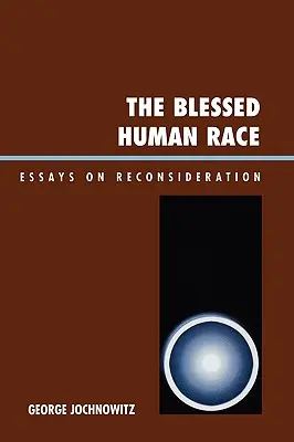 Błogosławiona rasa ludzka: eseje o ponownym rozważeniu - The Blessed Human Race: Essays on Reconsideration