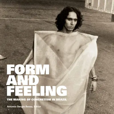 Forma i uczucie: tworzenie konkretyzmu w Brazylii - Form and Feeling: The Making of Concretism in Brazil