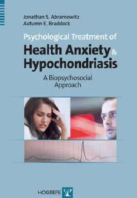 Psychologiczne leczenie lęku o zdrowie i hipochondrii: Podejście biopsychospołeczne - Psychological Treatment of Health Anxiety & Hypochondriasis: A Biopsychosocial Approach