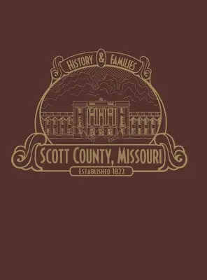 Hrabstwo Scott, Mo: historia i rodziny (ograniczone) - Scott County, Mo: History & Families (Limited)
