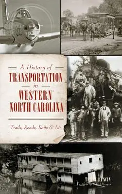 Historia transportu w zachodniej Karolinie Północnej: Szlaki, drogi, koleje i powietrze - A History of Transportation in Western North Carolina: Trails, Roads, Rails & Air