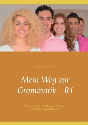 Moja droga do gramatyki - B1: ćwiczenia A2-B1 dla kursów integracyjnych, niemiecki jako język obcy - Mein Weg zur Grammatik - B1: bungen A2-B1 fr Integrationskurse, Deutsch als Fremdsprache