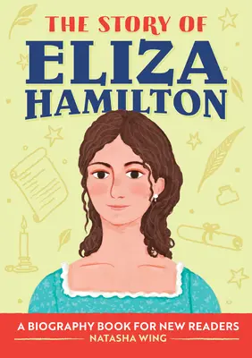 Historia Elizy Hamilton: Książka biograficzna dla początkujących czytelników - The Story of Eliza Hamilton: A Biography Book for New Readers