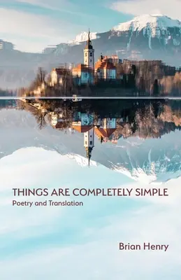 Rzeczy są zupełnie proste: Poezja i tłumaczenie - Things Are Completely Simple: Poetry and Translation