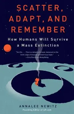 Rozproszenie, adaptacja i pamięć: jak ludzie przetrwają masowe wymieranie - Scatter, Adapt, and Remember: How Humans Will Survive a Mass Extinction