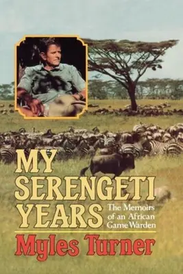 Moje lata w Serengeti: Wspomnienia afrykańskiego strażnika przyrody - My Serengeti Years: The Memoirs of an African Game Warden