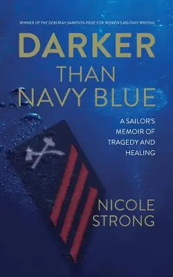 Ciemniejszy niż granat: Wspomnienie marynarza o tragedii i uzdrowieniu - Darker Than Navy Blue: A Sailor's Memoir of Tragedy and Healing