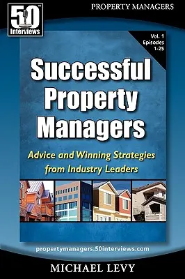 Skuteczni zarządcy nieruchomości: Porady i zwycięskie strategie liderów branży (Vol. 1) - Successful Property Managers: Advice and Winning Strategies from Industry Leaders (Vol. 1)