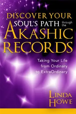 Odkryj ścieżkę swojej duszy poprzez zapisy akaszy: Przenieś swoje życie ze zwykłego do niezwykłego - Discover Your Soul's Path Through the Akashic Records: Taking Your Life from Ordinary to Extraordinary