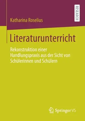 Literaturunterricht: Rekonstruktion Einer Handlungspraxis Aus Der Sicht Von Schlerinnen Und Schlern