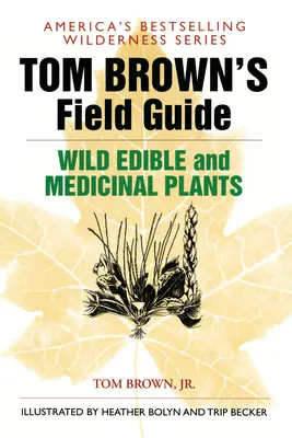 Przewodnik terenowy Toma Browna po dzikich roślinach jadalnych i leczniczych - Tom Brown's Field Guide to Wild Edible and Medicinal Plants