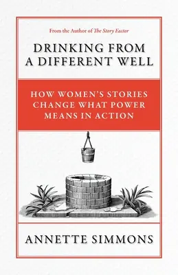 Picie z innej studni: Jak historie kobiet zmieniają znaczenie władzy w działaniu - Drinking From a Different Well: How Women's Stories Change What Power Means in Action