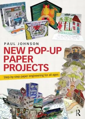 Nowe papierowe projekty Pop-Up: Inżynieria papieru krok po kroku dla wszystkich grup wiekowych - New Pop-Up Paper Projects: Step-By-Step Paper Engineering for All Ages