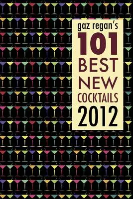 101 najlepszych nowych koktajli Gaz Regan 2012 - Gaz Regan's 101 Best New Cocktails 2012