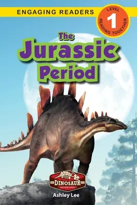 Okres jurajski: Przygody dinozaurów (Angażujące czytanki, poziom 1) - The Jurassic Period: Dinosaur Adventures (Engaging Readers, Level 1)