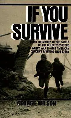 Jeśli przeżyjesz: Od Normandii przez bitwę o wybrzuszenie do końca II wojny światowej, prawdziwa historia jednego amerykańskiego oficera - If You Survive: From Normandy to the Battle of the Bulge to the End of World War II, One American Officer's Riveting True Story