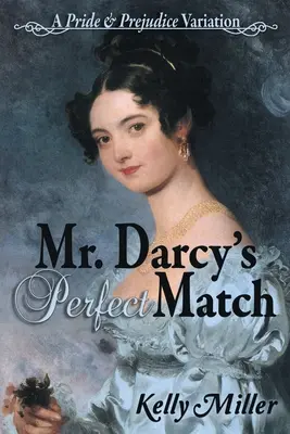 Idealne dopasowanie pana Darcy'ego: Wariacja na temat dumy i uprzedzenia - Mr. Darcy's Perfect Match: A Pride and Prejudice Variation