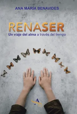 Renaser: Un Viaje Del Alma a Travs Del Tiempo