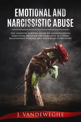 Przemoc emocjonalna i narcystyczna: The Complete Survival Guide to Understanding Narcissism, Escaping the Narcissist in a Toxic Relationship Forever, an - Emotional and Narcissistic Abuse: The Complete Survival Guide to Understanding Narcissism, Escaping the Narcissist in a Toxic Relationship Forever, an