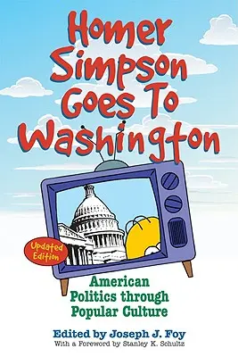 Homer Simpson jedzie do Waszyngtonu: Amerykańska polityka poprzez kulturę popularną - Homer Simpson Goes to Washington: American Politics Through Popular Culture