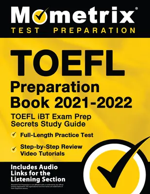 TOEFL Preparation Book 2021-2022 - TOEFL iBT Exam Prep Secrets Study Guide, pełnowymiarowy test praktyczny, samouczki wideo krok po kroku: [Zawiera - TOEFL Preparation Book 2021-2022 - TOEFL iBT Exam Prep Secrets Study Guide, Full-Length Practice Test, Step-by-Step Review Video Tutorials: [Includes