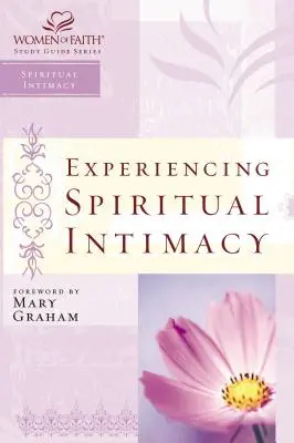 Doświadczanie duchowej intymności: Seria przewodników dla kobiet wierzących - Experiencing Spiritual Intimacy: Women of Faith Study Guide Series