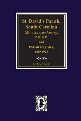 (cheraw) Parafia św. Dawida, Karolina Południowa Protokoły zakrystii, 1768-1832, i rejestr parafialny, 1819-1924. - (cheraw) St. David's Parish, South Carolina Minutes of the Vestry, 1768-1832, and Parish Register, 1819-1924.