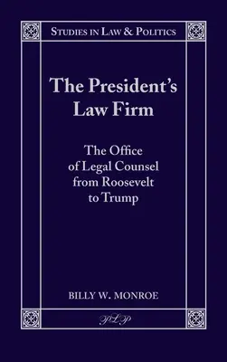 Kancelaria Prezydenta: Biuro radcy prawnego od Roosevelta do Trumpa - The President's Law Firm: The Office of Legal Counsel from Roosevelt to Trump