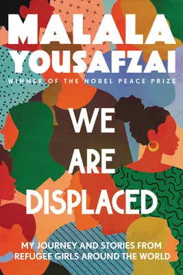 We Are Displaced: Moja podróż i historie dziewcząt uchodźców z całego świata - We Are Displaced: My Journey and Stories from Refugee Girls Around the World