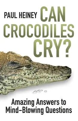 Czy krokodyle potrafią płakać? - Niesamowite odpowiedzi na zdumiewające pytania - Can Crocodiles Cry? - Amazing Answers to Mind-Blowing Questions