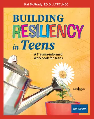 Budowanie odporności u nastolatków: Zeszyt ćwiczeń dla nastolatków oparty na traumie - Building Resiliency in Teens: A Trauma-Informed Workbook for Teens