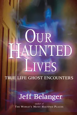 Nasze nawiedzone życie: Prawdziwe spotkania z duchami - Our Haunted Lives: True Life Ghost Encounters