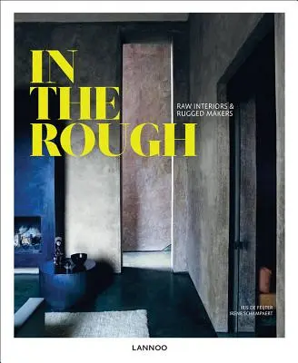 In the Rough: Surowe wnętrza i wytrzymali twórcy - In the Rough: Raw Interiors and Rugged Makers