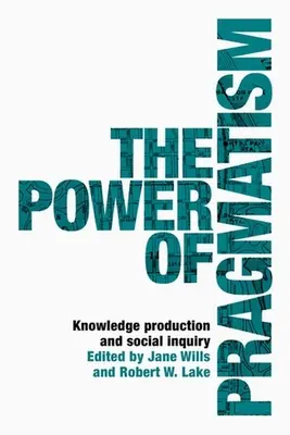 Potęga pragmatyzmu: Tworzenie wiedzy i dociekania społeczne - The power of pragmatism: Knowledge production and social inquiry