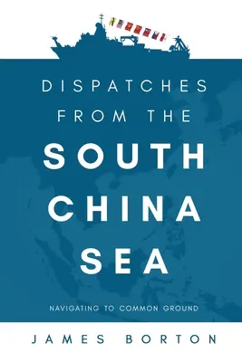 Depesze z Morza Południowochińskiego: Nawigacja do wspólnej płaszczyzny - Dispatches from the South China Sea: Navigating to Common Ground