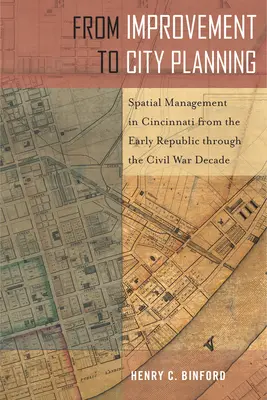 Od poprawy do planowania miasta: Zarządzanie przestrzenią w Cincinnati od wczesnej republiki do dekady wojny secesyjnej - From Improvement to City Planning: Spatial Management in Cincinnati from the Early Republic Through the Civil War Decade