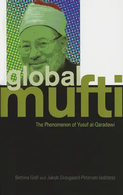 Globalny Mufti: Fenomen Yusufa Al-Qaradawiego - Global Mufti: The Phenomenon of Yusuf Al-Qaradawi