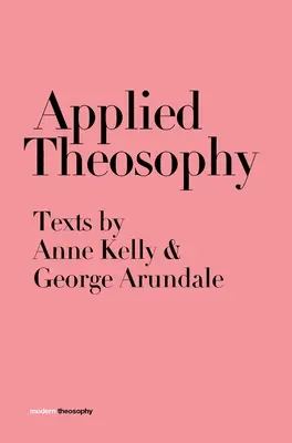 Teozofia stosowana: Teksty Anne Kelly i George'a Arundale'a - Applied Theosophy: Texts by Anne Kelly and George Arundale