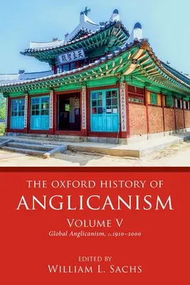 Oksfordzka historia anglikanizmu, tom V: Globalny anglikanizm, C. 1910-2000 - The Oxford History of Anglicanism, Volume V: Global Anglicanism, C. 1910-2000