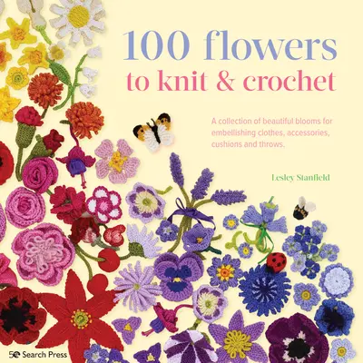 100 Flowers to Knit & Crochet: Kolekcja pięknych kwiatów do ozdabiania ubrań, akcesoriów, poduszek i narzut - 100 Flowers to Knit & Crochet: A Collection of Beautiful Blooms for Embellishing Clothes, Accessories, Cushions and Throws