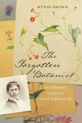 Zapomniany botanik: Życie nauki i sztuki Sary Plummer Lemmon - The Forgotten Botanist: Sara Plummer Lemmon's Life of Science and Art