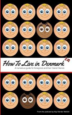 Jak żyć w Danii: Humorystyczny przewodnik dla obcokrajowców i ich duńskich przyjaciół - How to Live in Denmark: A humorous guide for foreigners and their Danish friends