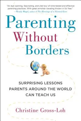 Rodzicielstwo bez granic: Zaskakujące lekcje, których mogą nas nauczyć rodzice z całego świata - Parenting Without Borders: Surprising Lessons Parents Around the World Can Teach Us