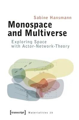 Monospace and Multiverse: Odkrywanie przestrzeni za pomocą teorii aktora-sieci - Monospace and Multiverse: Exploring Space with Actor-Network-Theory