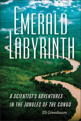 Szmaragdowy Labirynt: Przygody naukowca w dżunglach Konga - Emerald Labyrinth: A Scientist's Adventures in the Jungles of the Congo